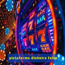 plataforma dinheiro falso